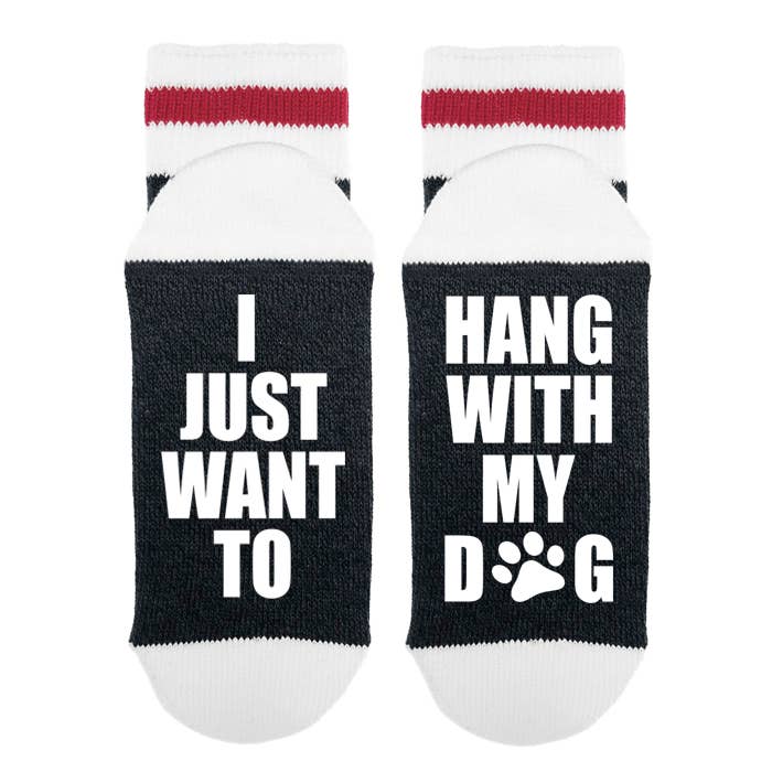 I Just Want To Hang With My Dog - Socks