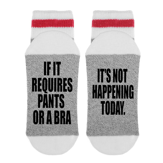 If It Requires Pants Or A Bra It's Not Happening Today Socks