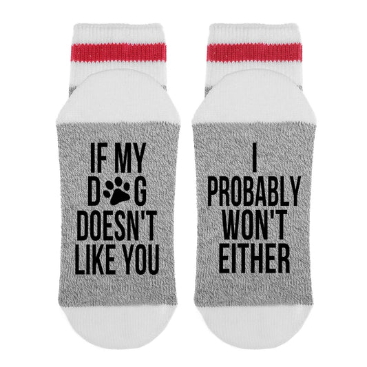 If My Dog Doesn't Like You I Probably Won't Either - Socks
