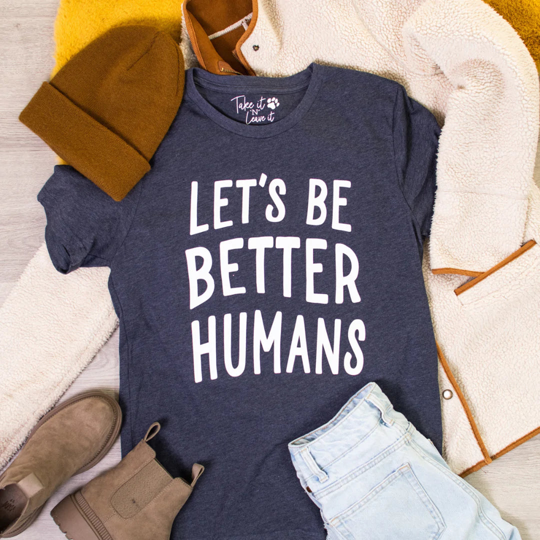 Let's be Better Humans Tee