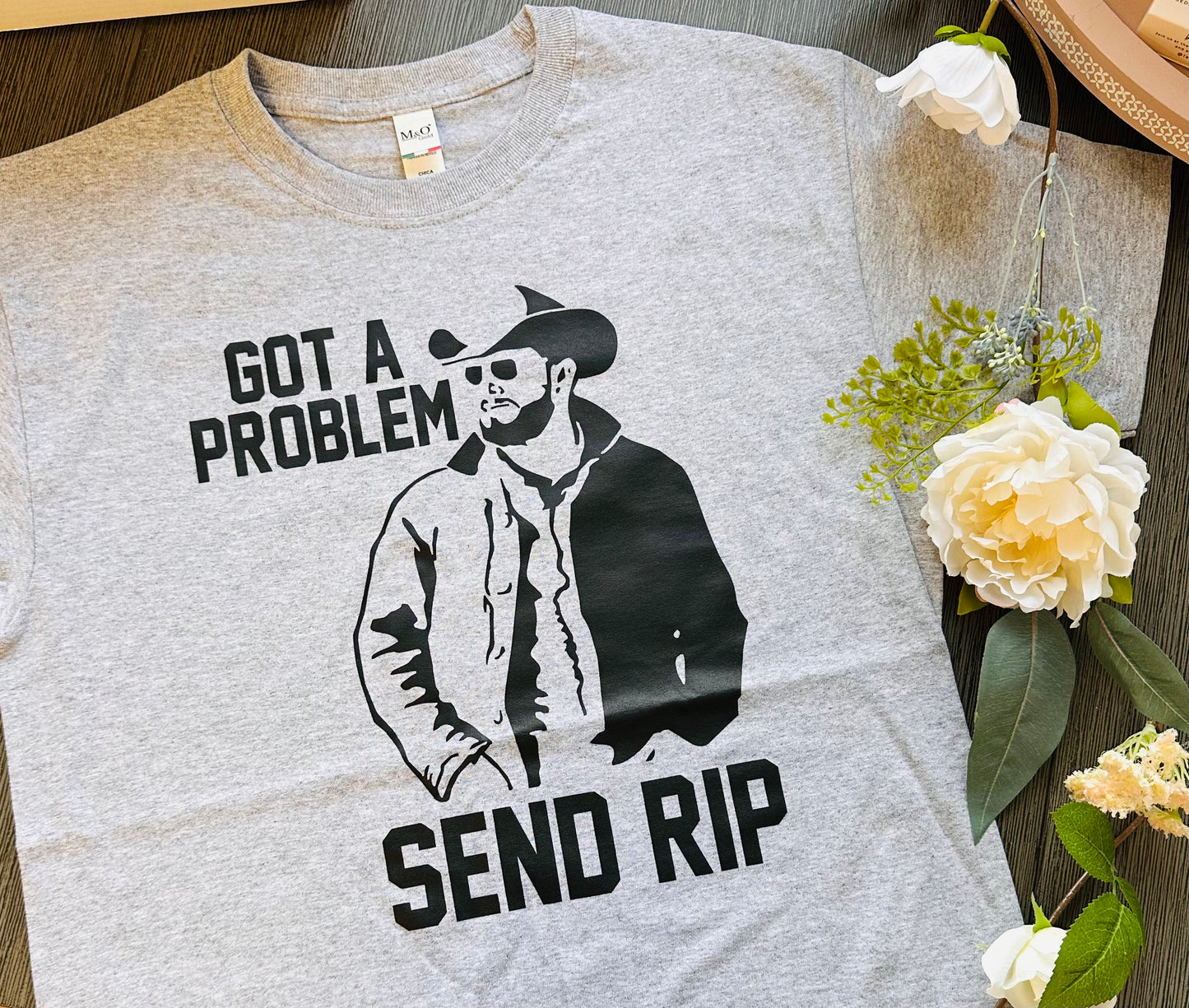 Got a Problem Send Rip T-Shirt